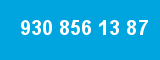 930 856 13 87